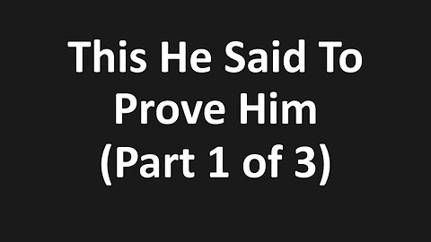 John 6:1-7 - This He Said To Prove Him, The Lord Testing Us - (Part 1 of 3)