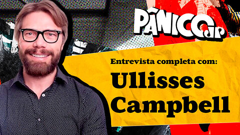 ULLISSES CAMPBELL ASSASSINA A CURIOSIDADE DE TODOS NO PÂNICO; CONFIRA NA ÍNTEGRA