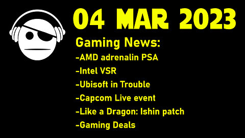 Gaming News | AMD PSA | Intel VSR | Ubisoft | Capcom event | Gaming Deals | 04 MAR 2023