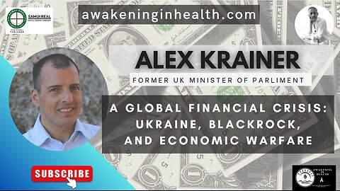 A Global Financial Crisis: Alex Krainer on Ukraine, BlackRock, and Economic Warfare