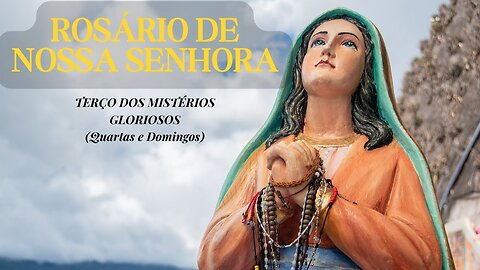 ROSÁRIO DE NOSSA SENHORA - TERÇO DOS MISTÉRIOS GLORIOSOS