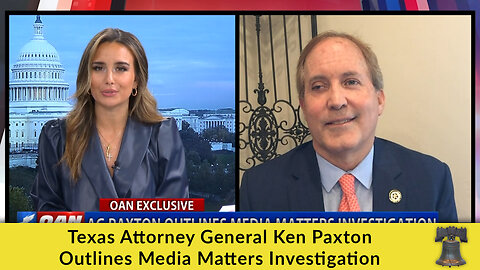 Texas Attorney General Ken Paxton Outlines Media Matters Investigation