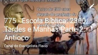 775 - Escola Bíblica: 2300 Tardes e Manhãs Parte 2: Antíoco