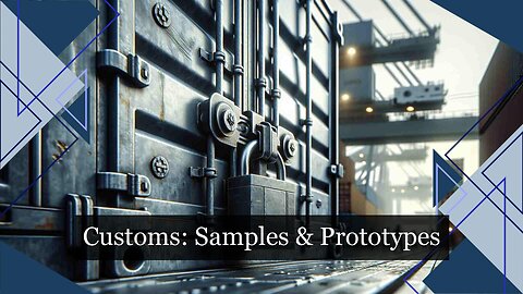 Clearing Customs for Sample and Prototype Shipments: What You Need to Know!