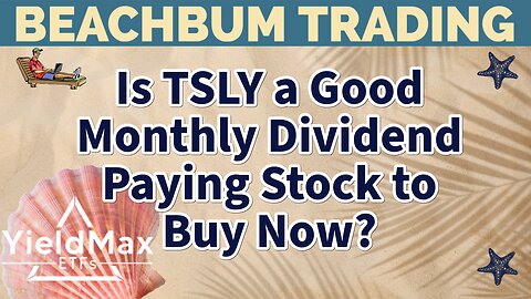 Is TSLY a Good Monthly Dividend Paying Stock to Buy Now?