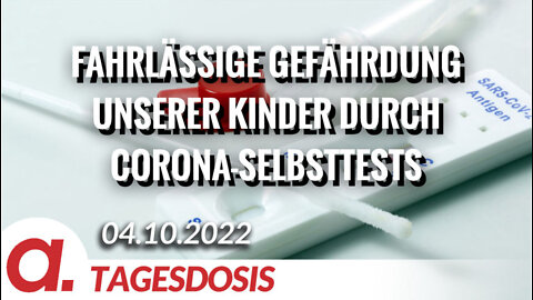 Fahrlässige Gefährdung unserer Kinder durch Corona-Selbsttests | Von Markus Fiedler