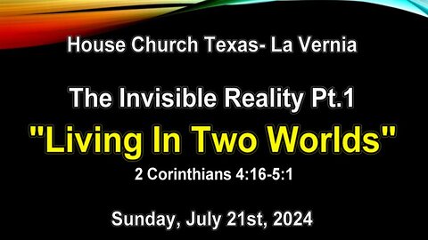 The Invisible Reality Pt.1- Living In Two Worlds (Sunday, July 21st, 2024)