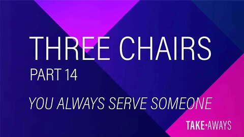 Take Aways | The Three Chairs - Part 14 | Reasons for Hope