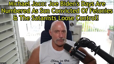 Michael Jaco - Joe Biden's Days Are Numbered As Son Convicted Of Felonies!