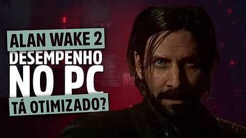 ALAN WAKE 2 - Desempenho e otimização no PC, tá jogável?