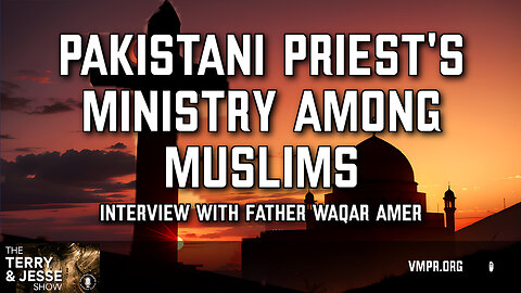 25 Sep 24 - The Terry & Jesse Show: Pakistani Priest's Ministry Among Muslims