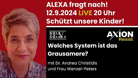 🔵💥LIVE - Alexa fragt nach! - Welches System ist Grausamere? - aus der Reihe Schützt unsere Kinder💥