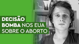 A decisão bomba da Suprema Corte dos EUA sobre o aborto