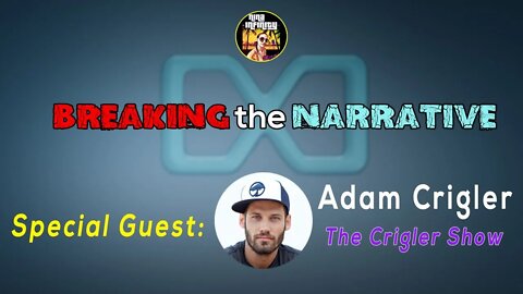 A Conversation with Adam Crigler | BREAKING the NARRATIVE with @The Crigler Show #12