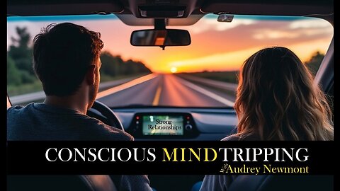 Stronger Relationships on Conscious Mind Tripping with Audrey Newmont