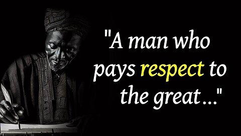 African Proverbs You Should Know Before You Get Old | Man Who Pays Respect To the Great