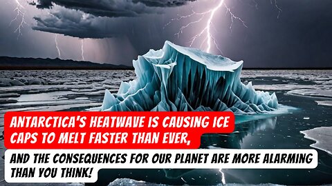 Antarctica's HEATWAVE is MELTING the ICE CAPS?! The Fallout is TERRIFYING!