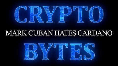 CryptoBytes - Mark Cuban Hates Cardano