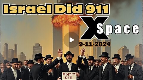 Israel Did 9/11 on X Space Part 1