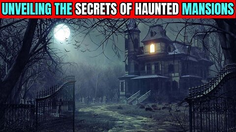 Unveiling the Secrets of Haunted Mansions