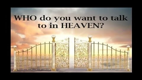 Who do you want to talk to in Heaven?