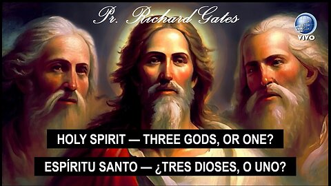 Holy Spirit - Three Gods, or one? / Epiritu Santo - ¿Tres Dioses, o uno? | Pr. Richard Gates