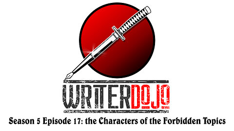 WriterDojo S5 Ep17: the Characters of the Forbidden Topics