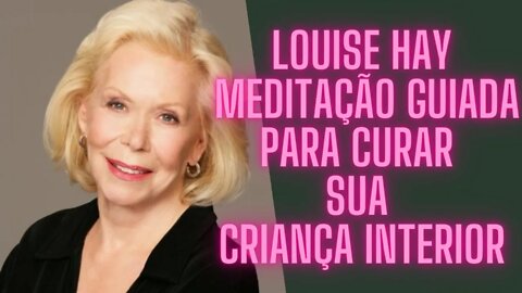 🧘‍♀️Louise Hay - Meditação Guiada Fortalecendo o Amor Próprio Aprendendo, a Amar mais a Si Mesmo.