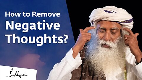 How To Remove Negative Thoughts?Sadhrugu Jagadish Vasudev Awnsers