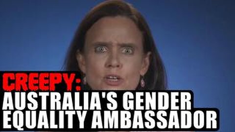 CREEPY: AUSTRALIA'S GENDER EQUALITY AMBASSADOR - [07/03/2024]