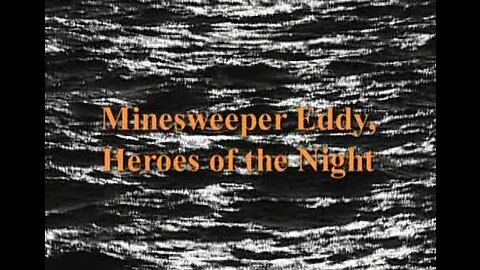 Minesweeper Eddy: Heroes of the Night (2002, The Sea Hunters, Documentary)