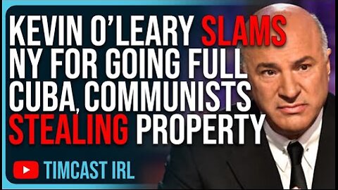 Kevin O’Leary SLAMS NY For Going FULL CUBA, Communists Stealing Property, INSANE