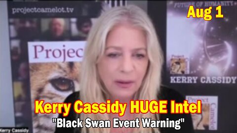 Kerry Cassidy HUGE Intel Aug 1: "Black Swan Event Warning"