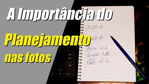 Planejamento sua importância para nossas fotos e trabalhos!