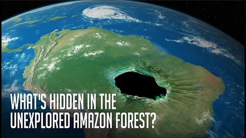 What's Hidden Behind 2,124,000 Square Miles of the Unexplored Amazon Forest?