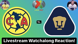 Club América Vs. Pumas UNAM Livestream Watchalong Reaction