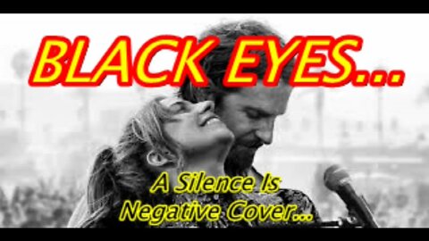 Blackeyes A Star Is Born Cover by Silence Is Negative