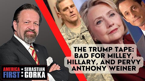 The Trump Tape: Bad for Milley, Hillary, and pervy Anthony Weiner. Dr. Gorka on AMERICA First