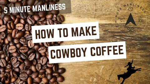 How to make Cowboy Coffee