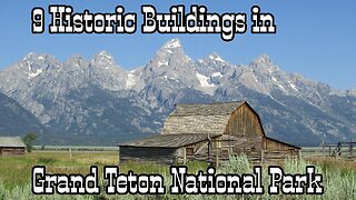 9 Historic Buildings in Grand Teton National Park