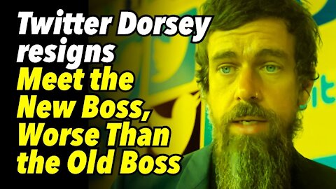 Twitter's Dorsey resigns, new CEO Agrawal. Meet the New Boss, Worse Than the Old Boss