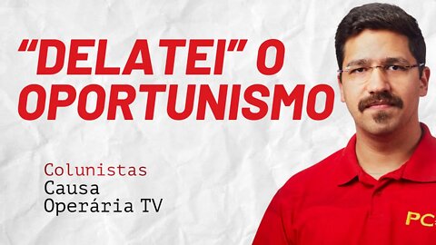 Eu “delatei” o oportunismo - Colunistas da COTV | Rafael Dantas