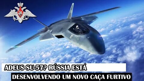 Adeus Su-57? Rússia Está Desenvolvendo Um Novo Caça Furtivo