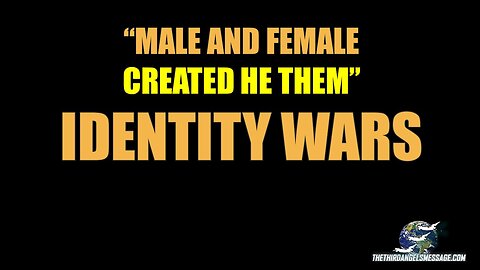 Male and Female Created He Them - Identity Wars