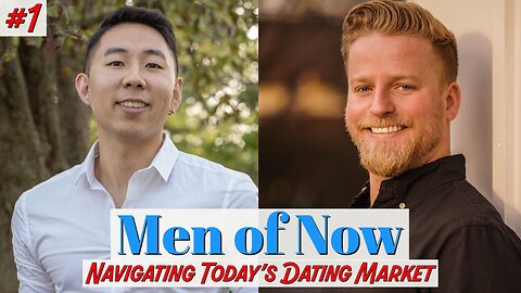 Men of Now - Navigating Today's Dating Market