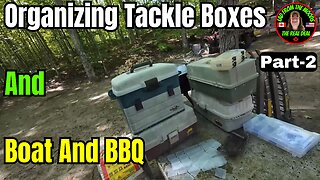 08-14-24 - Organizing Tackle Boxes And Boat And BBQ - Part-2