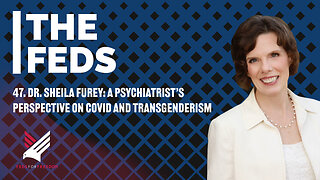 47. Dr. Sheila Furey: A Psychiatrist’s Perspective on Covid and Transgenderism