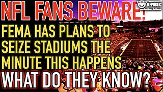 NFL Fans Beware! FEMA Has Plans to Seize Stadiums The Minute This Happens! What Do They Know!?