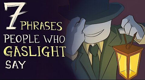 7 Phrases People Who Gaslight Say