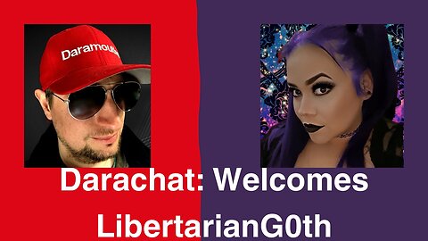 Darachat: Welcomes LibertarianG0th